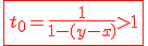 \red\fbox{t_0=\frac{1}{1-(y-x)}>1}
